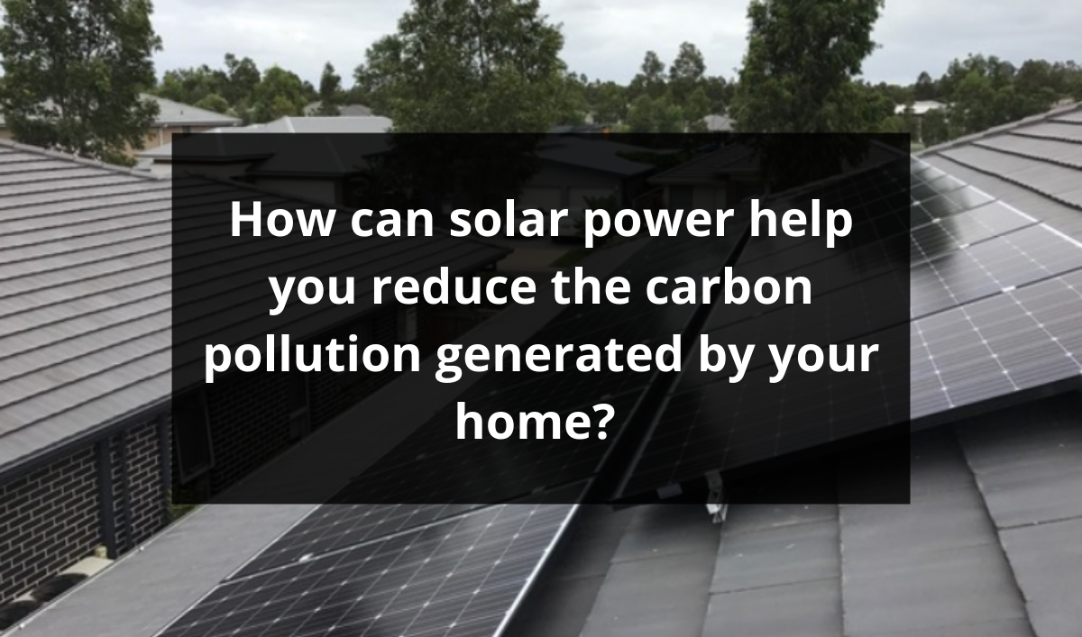 Feature image for How can solar power help you reduce the carbon pollution generated by your home?