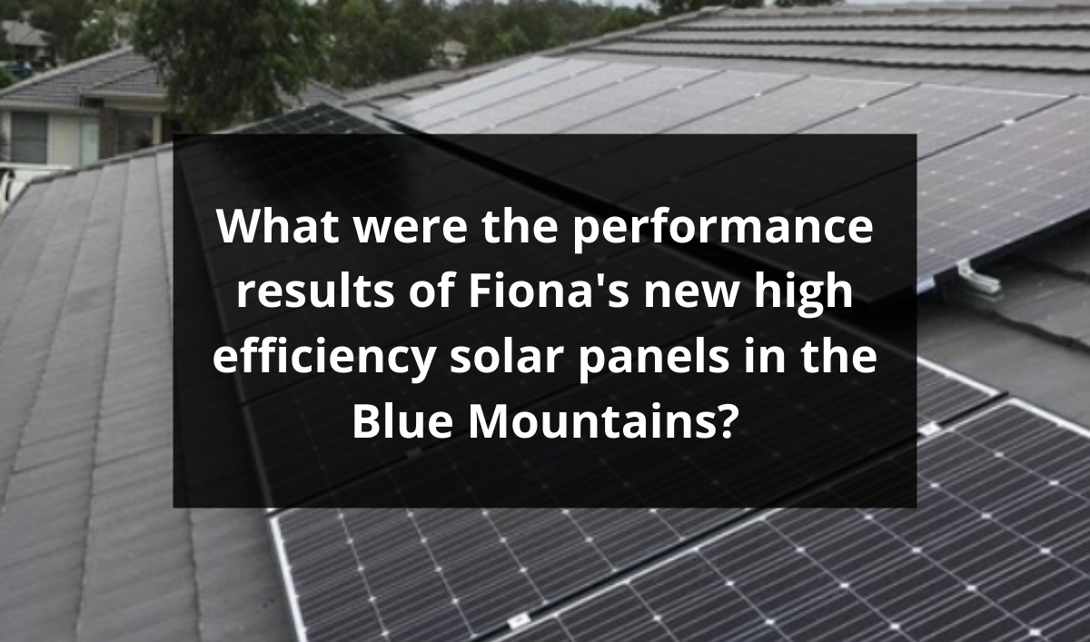 Feature image for What were the performance results of Fiona’s new high efficiency solar panels in the Blue Mountains?